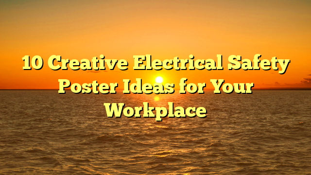 10 Creative Electrical Safety Poster Ideas for Your Workplace