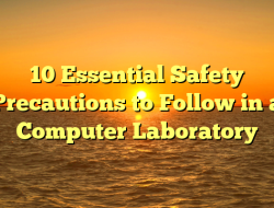 10 Essential Safety Precautions to Follow in a Computer Laboratory