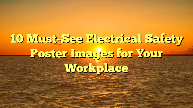 10 Must-See Electrical Safety Poster Images for Your Workplace