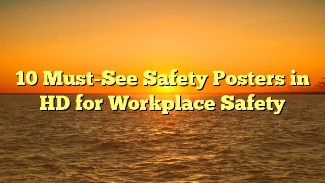 10 Must-See Safety Posters in HD for Workplace Safety