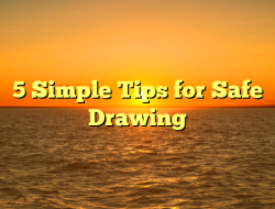 5 Simple Tips for Safe Drawing