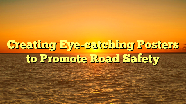 Creating Eye-catching Posters to Promote Road Safety