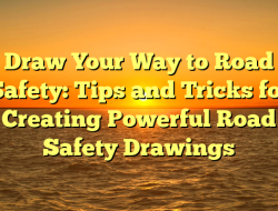 Draw Your Way to Road Safety: Tips and Tricks for Creating Powerful Road Safety Drawings