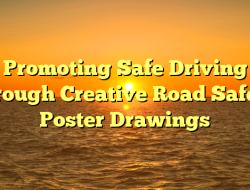 Promoting Safe Driving through Creative Road Safety Poster Drawings