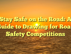 Stay Safe on the Road: A Guide to Drawing for Road Safety Competitions