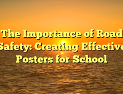 The Importance of Road Safety: Creating Effective Posters for School