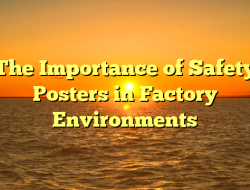 The Importance of Safety Posters in Factory Environments