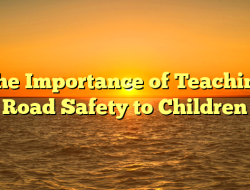 The Importance of Teaching Road Safety to Children