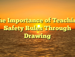 The Importance of Teaching Safety Rules Through Drawing