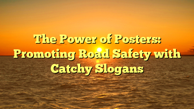 The Power of Posters: Promoting Road Safety with Catchy Slogans