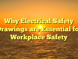 Why Electrical Safety Drawings are Essential for Workplace Safety
