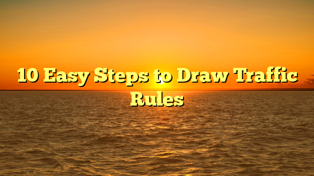 10 Easy Steps to Draw Traffic Rules