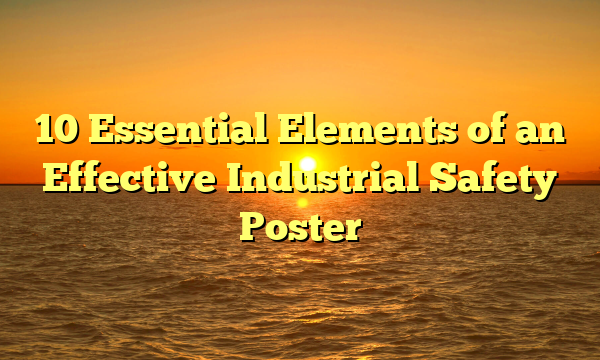 10 Essential Elements of an Effective Industrial Safety Poster