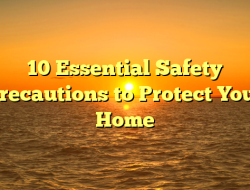 10 Essential Safety Precautions to Protect Your Home