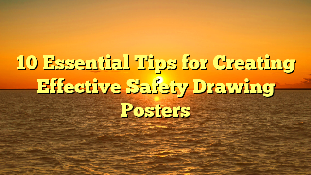 10 Essential Tips for Creating Effective Safety Drawing Posters