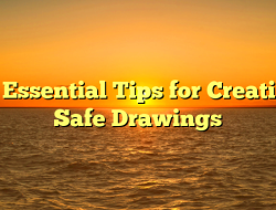 10 Essential Tips for Creating Safe Drawings