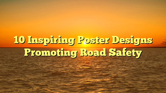 10 Inspiring Poster Designs Promoting Road Safety