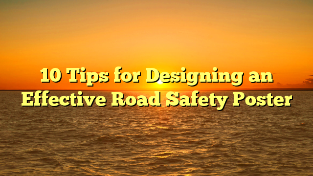 10 Tips for Designing an Effective Road Safety Poster