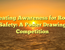 Creating Awareness for Road Safety: A Poster Drawing Competition