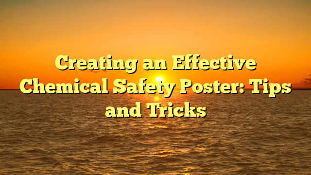 Creating an Effective Chemical Safety Poster: Tips and Tricks