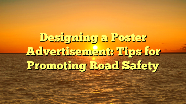 Designing a Poster Advertisement: Tips for Promoting Road Safety