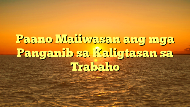 Paano Maiiwasan ang mga Panganib sa Kaligtasan sa Trabaho