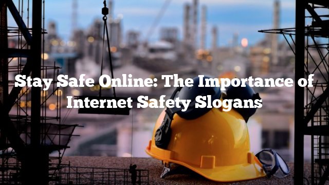 Stay Safe Online: The Importance of Internet Safety Slogans