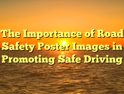 The Importance of Road Safety Poster Images in Promoting Safe Driving