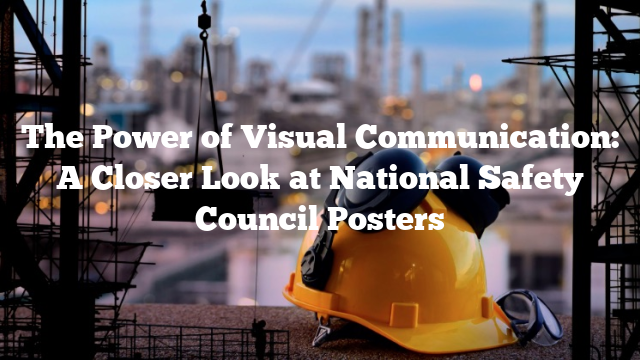 The Power of Visual Communication: A Closer Look at National Safety Council Posters