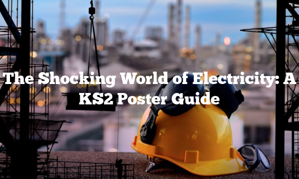 The Shocking World of Electricity: A KS2 Poster Guide