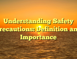 Understanding Safety Precautions: Definition and Importance