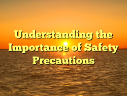 Understanding the Importance of Safety Precautions