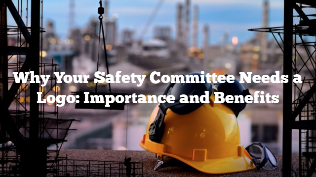 Why Your Safety Committee Needs a Logo: Importance and Benefits