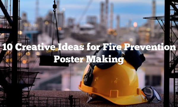 10 Creative Ideas for Fire Prevention Poster Making