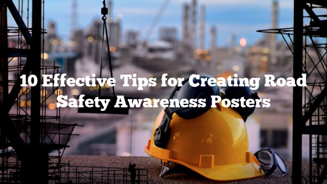 10 Effective Tips for Creating Road Safety Awareness Posters