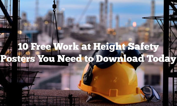10 Free Work at Height Safety Posters You Need to Download Today