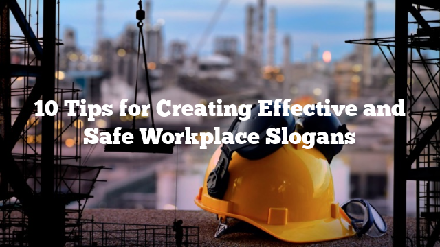 10 Tips for Creating Effective and Safe Workplace Slogans