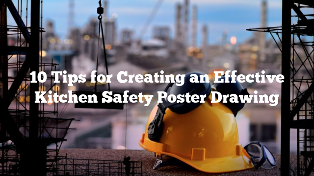 10 Tips for Creating an Effective Kitchen Safety Poster Drawing