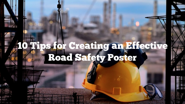 10 Tips for Creating an Effective Road Safety Poster