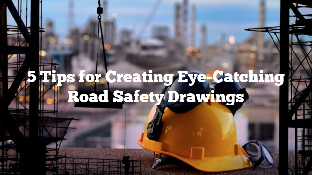 5 Tips for Creating Eye-Catching Road Safety Drawings