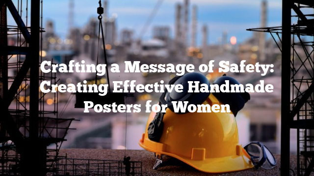 Crafting a Message of Safety: Creating Effective Handmade Posters for Women