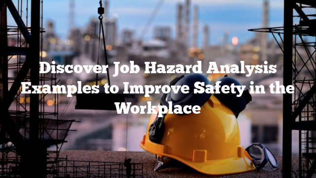 Discover Job Hazard Analysis Examples to Improve Safety in the Workplace
