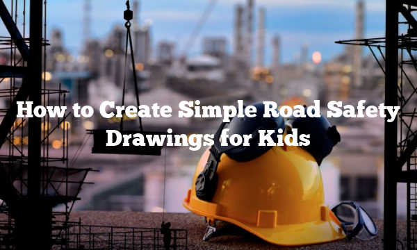 How to Create Simple Road Safety Drawings for Kids
