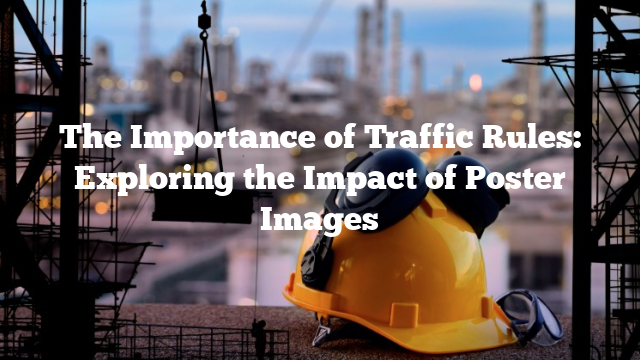 The Importance of Traffic Rules: Exploring the Impact of Poster Images