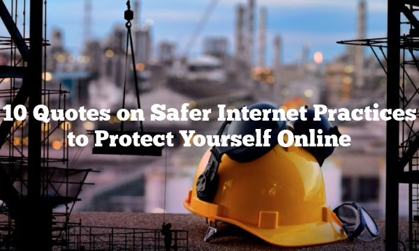 10 Quotes on Safer Internet Practices to Protect Yourself Online