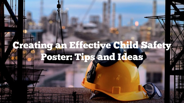 Creating an Effective Child Safety Poster: Tips and Ideas